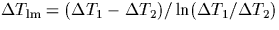 $\Delta T_{\rm lm} = (\Delta T_1 - \Delta T_2) / \ln(\Delta T_1/\Delta T_2)$