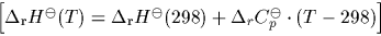 \begin{displaymath}
\Delta_{\rm r} H^{\ominus}(T) = \Delta_{\rm r} H^{\ominus}(298) + \Delta_r C_p^{\ominus}\cdot (T-298) \end{displaymath}