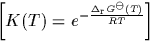 \begin{displaymath}
K(T) = e^{-{\Delta_{\rm r} G^{\ominus}(T) \over RT}} \end{displaymath}